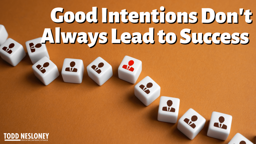 Good Intentions Don't Always Lead to Success