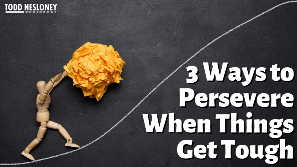 3 Ways to Persevere When Things Get Tough