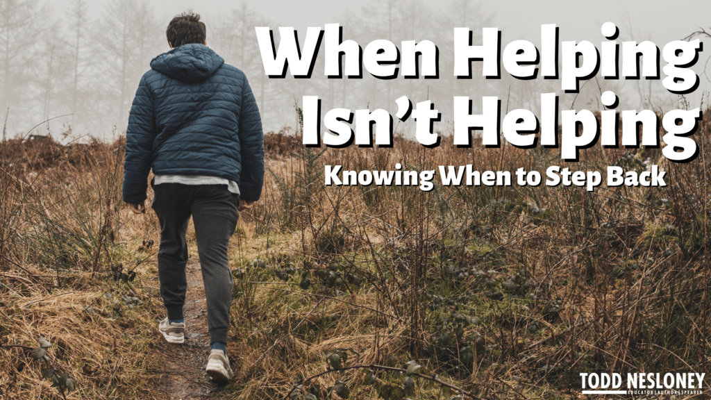 When Helping Isn’t Helping: Knowing When to Step Back